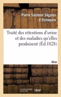 Traité Des Rétentions d'Urine Et Des Maladies Qu'elles Produisent. Atlas