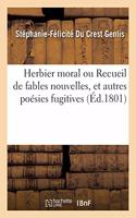 Herbier Moral Ou Recueil de Fables Nouvelles Et Autres Poésies Fugitives