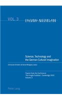 Science, Technology and the German Cultural Imagination: Papers from the Conference 'The Fragile Tradition', Cambridge 2002. Volume 3