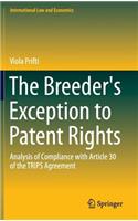 The Breeder's Exception to Patent Rights: Analysis of Compliance with Article 30 of the TRIPS Agreement(International Law and Economics)