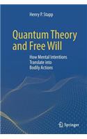 Quantum Theory and Free Will: How Mental Intentions Translate Into Bodily Actions