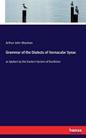 Grammar of the Dialects of Vernacular Synac: as Spoken by the Eastern Syrians of Kurdistan