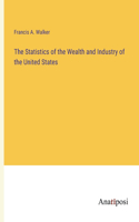 Statistics of the Wealth and Industry of the United States