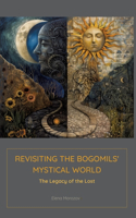 Revisiting the Bogomils' Mystical World: The Legacy of the Lost