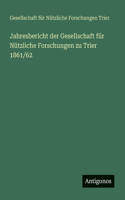 Jahresbericht der Gesellschaft für Nützliche Forschungen zu Trier 1861/62