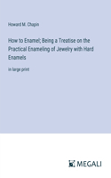 How to Enamel; Being a Treatise on the Practical Enameling of Jewelry with Hard Enamels