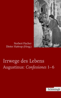 Irrwege Des Lebens: Augustinus: Confessiones 1-6