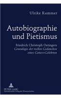 Autobiographie Und Pietismus: Friedrich Christoph Oetingers Genealogie Der Reellen Gedancken Eines Gottes=gelehrten- Untersuchungen Und Edition