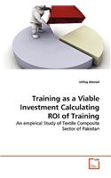 Training as a Viable Investment Calculating ROI of Training