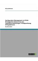 Configuration Management mit ITIL(R) - Strategisches Outsourcing von Logistikdienstleistungen - Erfolgswirkung, Erfolgsfaktoren