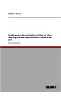 Ernährung in der römischen Antike vor dem Hintergrund der medizinischen Literatur der Zeit