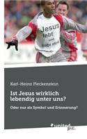 Ist Jesus Wirklich Lebendig Unter Uns?