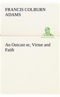 An Outcast or, Virtue and Faith