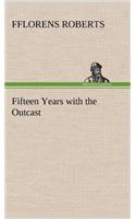 Fifteen Years with the Outcast