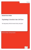 Explaining Colombia's late Left Turn: The long journey of the Left toward victory at the polls