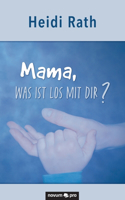 Mama, was ist los mit Dir?