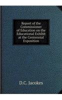 Report of the Commissioner of Education on the Educational Exhibit at the Centennial Exposition
