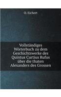 Vollständiges Wörterbuch Zu Dem Geschichtswerke Des Quintus Curtius Rufus Über Die Thaten Alexanders Des Grossen