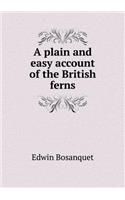 A Plain and Easy Account of the British Ferns