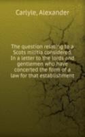 THE QUESTION RELATING TO A SCOTS MILITI
