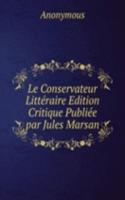 Le Conservateur Litteraire Edition Critique Publiee par Jules Marsan