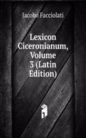 Lexicon Ciceronianum, Volume 3 (Latin Edition)