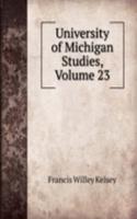 University of Michigan Studies, Volume 23