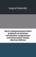 Kleine Gelegenheitsschriften praktisch-christlichen vornehmlich exegetischen und historischen Inhalts (German Edition)