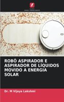 Robô Aspirador E Aspirador de Líquidos Movido a Energia Solar