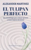 tulipán perfecto: Una metodología para evaluar opciones y tomar mejores decisiones