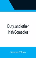 Duty, and other Irish Comedies