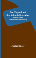 Tugend auf der Schaubühne oder