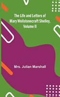 Life and Letters of Mary Wollstonecraft Shelley, Volume II