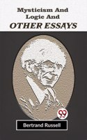 Mysticism And Logic And Other Essays