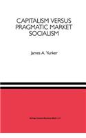 Capitalism Versus Pragmatic Market Socialism
