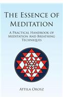 The Essence of Meditation: A Practical Handbook of Meditation and Breathing Techniques