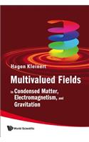 Multivalued Fields: In Condensed Matter, Electromagnetism, And Gravitation: In Condensed Matter, Electromagnetism, and Gravitation