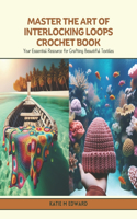 Master the Art of Interlocking Loops Crochet Book