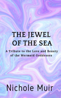 Jewel of the Sea: A Tribute to the Love and Beauty of the Mermaid Goddesses