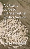 Citizens Guide to Extraterrestrial Politics Version III