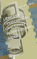 Liberdade Financeira de uma forma extremamente rápida