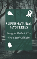 Supernatural Mysteries: Struggles To Deal With New Ghostly Abilities: Classic Supernatural Stories