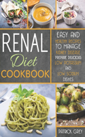 Renal Diet Cookbook: Easy and Healthy Recipes to Manage Kidney Disease. Prepare Delicious Low Potassium and Low Sodium Dishes