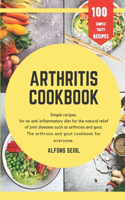Arthritis cookbook: Simple recipes for anti-inflammatory nutrition for natural relief of joint diseases such as osteoarthritis and gout. The arthritis and gout cookbook