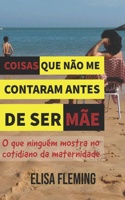 Coisas Que Não Me Contaram Antes de Ser Mãe