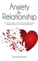 anxiety in relationship: The Ultimate Guide to Overcome & cure Anxiety, Jealousy, Negative thinking, and Live Healthier Relationships