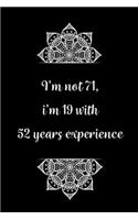 I'm not 71, i'm 18 with 53 years experience