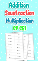 Addition Soustraction Multiplication CP CE1: 100 Pages de Calculs - Carnet d'entraînement Pour être Fort en Maths