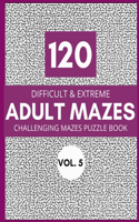 120 Difficult & Extreme Adults Mazes Vol. 5
