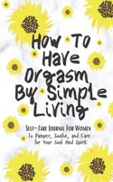 How To Have Orgasm By Simple Living Self-Care Journal For Women